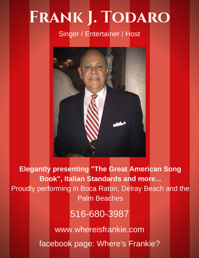 Frank J. Todaro - South Florida Crooner - Elegantly presenting The Great American Songbook and Italian Standards in Delray Beach, Boca Raton and the Palm Beaches.  Lt. Governor UNICO National